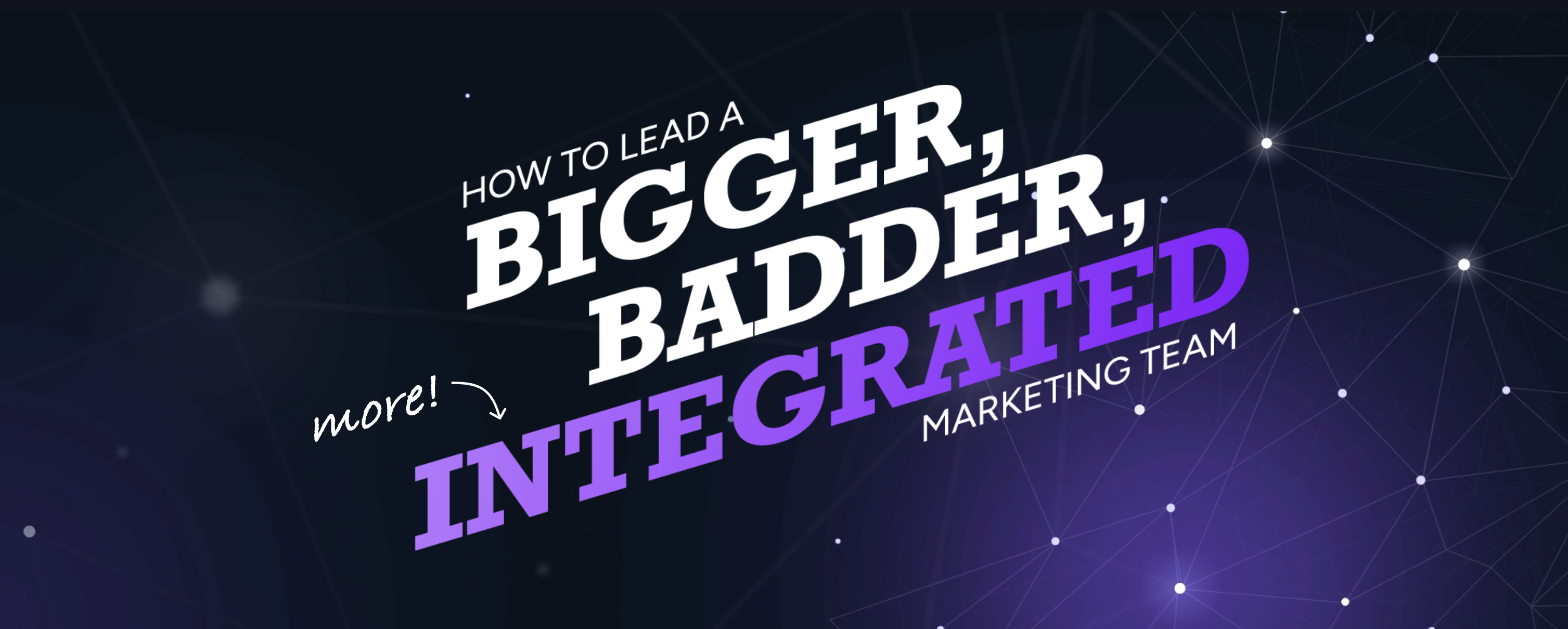 Check out our guide to building an integrated marketing team